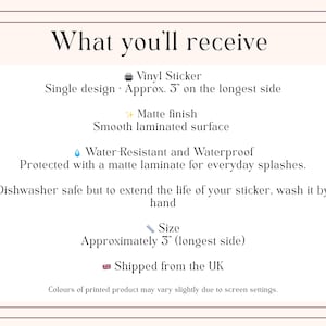 May include: Text on a cream background reads "What you'll receive" followed by details about a vinyl sticker. The sticker has a matte finish, smooth laminated surface, and is water-resistant. The single design is approximately 3 inches on the longest side.