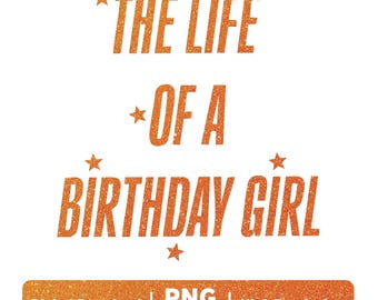 The Life of a Birthday Girl PNG Glitter Text Sublimation Design for Shirts Mugs Party Decor Digital Download 300DPI High Resolution Art