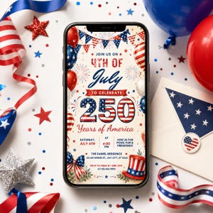 May include: A smartphone screen shows a 4th of July invitation with red, white, and blue colours. The design features balloons, stars, and the text "250 Years of America." Ribbons, stars, and an envelope with a flag design surround the phone.