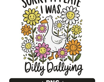 Editable Funny Goose PNG | Retro Floral Clipart Design | "Sorry I’m Late, I Was Dilly Dallying" | Digital Download, High Resolution, 300 DPI