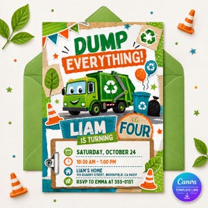 May include: A rectangular birthday invitation card featuring a green cartoon garbage truck, orange traffic cones, and recycling symbols. The text reads DUMP EVERYTHING! LIAM IS TURNING FOUR, with event details including Saturday, October 24, 10:30 AM - 1:00 PM, Liam's home, 155 Quarry Street, Brookfield, CA 94037, and RSVP to Emma at 555-0151.