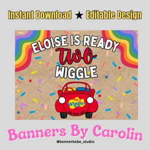 May include: A birthday banner design with the text "Eloise is Ready Two Wiggle" and a red cartoon car. The design includes a rainbow, confetti, and the words "Instant Download" and "Editable Design".