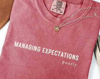Funny Graphic Tee, Managing Expectations Poorly, Comfort Colors Shirt
