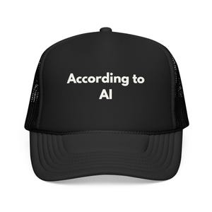 May include: A black trucker hat featuring a mesh back and a solid front panel. The text According to AI is printed in white on the center of the front panel. The hat has a curved brim and a structured crown, maintaining a consistent black color.