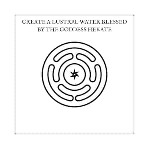 May include: Black and white graphic with the text "CREATE A LUSTRAL WATER BLESSED BY THE GODDESS HEKATE". The graphic features a circular design with a star in the center and a maze-like pattern around it.
