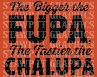 The Bigger the Fupa Chalupa PNG, Inappropriate Shirt Design, Funny Male Gift Idea Artwork, Raunchy Male File