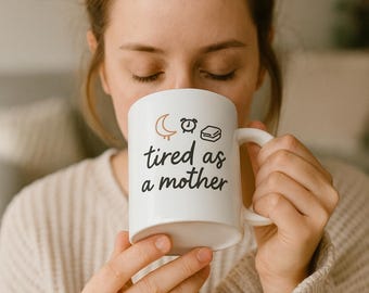 Tired as a Mother Mug – Sarcastic Mom Coffee Mug