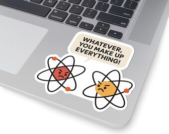 Science Pun Sticker, Atom Joke You Make Up Everything, Funny Chemistry Sticker, STEM Classroom Décor, Nerdy Laptop Sticker, Teacher Gift