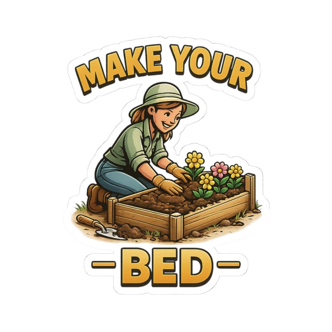 Flowerbed Sticker Make Your Bed Sticker, Gardener Flower Bed Decal, Gardening Pun Sticker ...