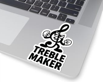 Treble Maker Sticker, Funny Music Pun Decal, Treble Clef Sticker, Music Teacher Gift, Band Choir Orchestra Laptop Sticker