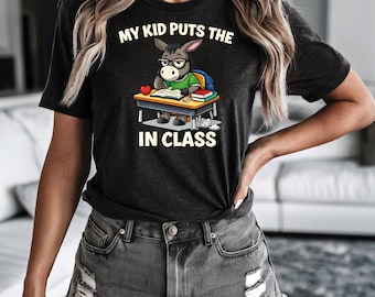 My Kid Puts the...In Class Shirt, Funny Parent Shirt, School Humor Mom Dad Tee, Back to School Gift, Parent Life Graphic Tee