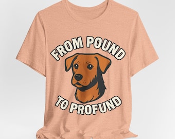 From Pound to Profound Dog Rescue Shirt, Adopt Dont Shop Tee, Rescue Dog Lover Gift, Cute Dog Adoption Shirt,  Animal Shelter Support Tee