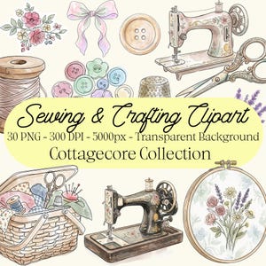May include: Watercolor illustration of sewing and crafting elements. Includes a sewing machine, scissors, buttons, thread spool, thimble, embroidery hoop, and a basket filled with supplies. The text reads "Sewing & Crafting Clipart, Cottagecore Collection."