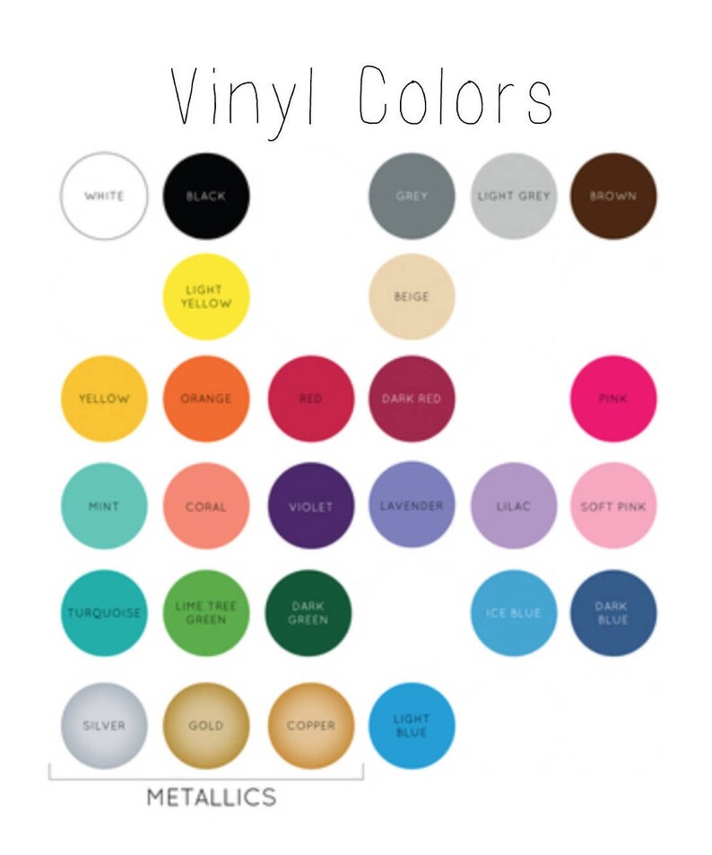 May include: A color chart titled "Vinyl Colors" displays a variety of vinyl colors. The chart includes a range of colors such as white, black, grey, yellow, orange, red, pink, mint, turquoise, silver, gold, and light blue. The word "Metallics" is at the bottom.