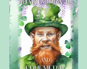 May include: A watercolor illustration of a leprechaun wearing a green hat with a shamrock on top. The leprechaun has a red beard and is smiling. The text "Saint Patrick's Day Junk Journal and Ephemera Papers" is written below the leprechaun. The text "Created by Beverly Frame" is written below the text.