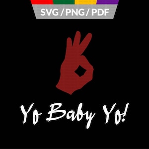 May include: A black background featuring a red hand gesture making an "okay" sign. White script below reads "Yo Baby Yo!". The top of the image has the text "SVG / PNG / PDF" in white.