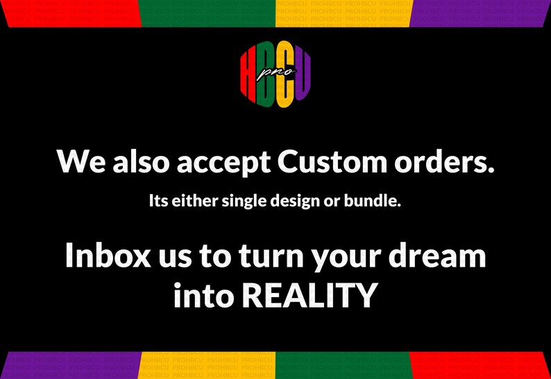 May include: Black background with text that reads "We also accept Custom orders. Its either single design or bundle. Inbox us to turn your dream into REALITY." The image has a colorful logo at the top.