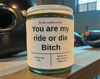 You are my ride or die Bitch, gift, friend, husband, wife, candle, special occasion, novelty, funny, for him, for her