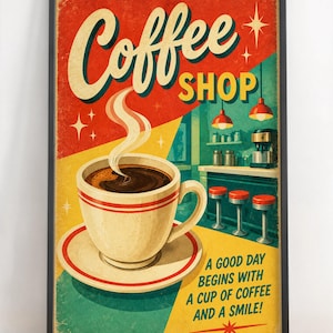 May include: A framed poster featuring a coffee shop theme with a steaming cup of coffee in the foreground. The text reads Coffee SHOP and A GOOD DAY BEGINS WITH A CUP OF COFFEE AND A SMILE! The background shows a diner counter with red stools.