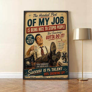 May include: A vintage-style poster featuring a man in a dress shirt and suspenders sitting with feet on a desk, holding a mug that says Keep Calm and Pretend It's Easy. Text includes The Hardest Part Of My Job Is Being Nice To Stupid People.