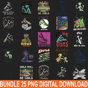 May include: A collection of 25 digital PNG images featuring various designs of praying mantises with the text "Girls Will Be Girls". The images are in different styles and colors, on a black background.