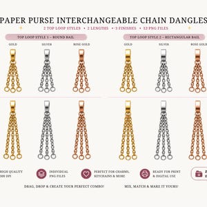 May include: Interchangeable chain dangles for paper purses in gold, silver, and rose gold finishes. Available in two top loop styles and two lengths, approx. 1.5 and 2.25 inches. Includes 12 PNG files for charms, keychains, and more.