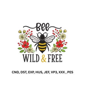 May include: An embroidery design featuring a central bee with yellow and black stripes, flanked by red and cream flowers with green leaves. The text reads Bee WILD & FREE. Below the design, the text lists file formats: CND, DST, EXP, HUS, JEF, VP3, XXX, PES.