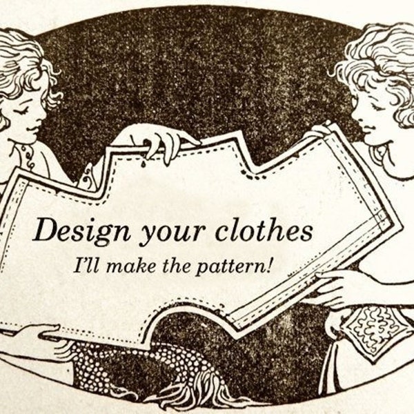 CUSTOM DESIGN PATTERN– Send me a photo or drawing of your garment, and I'll make the pattern to your measurements!