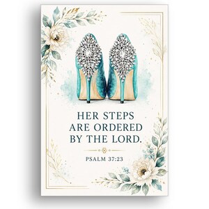 May include: A rectangular print featuring a pair of teal high-heeled shoes with crystal embellishments on the heels. The text reads: HER STEPS ARE ORDERED BY THE LORD. PSALM 37:23. The design includes watercolor floral accents in white and green.