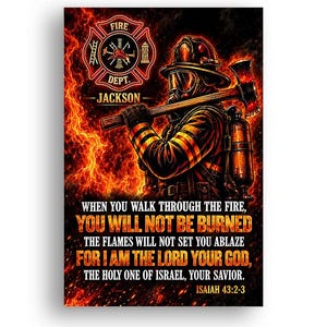 May include: A poster featuring a firefighter in gear holding an axe against a background of intense orange and red flames. Above is a Fire Dept. emblem with the name Jackson. Text reads: When you walk through the fire, you will not be burned.