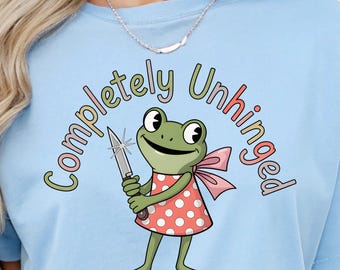 Completely Unhinged PNG | Funny Sarcastic Adult Humor | Digital Download
