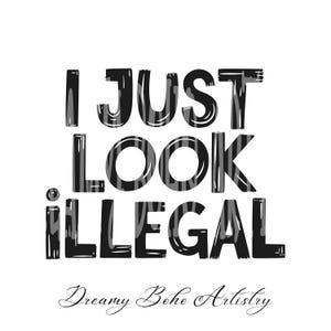 I Just Look Illegal Latino PNG: Funny Latinx T-Shirt Design (Digital Download)
