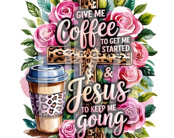 May include: A watercolor illustration of a cross with a leopard print design. The cross is surrounded by pink roses. The text "Give me coffee to get me started & Jesus to keep me going" is written on the cross.
