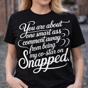 You’re One Smart Ass Comment Away PNG | Funny Snapped Quote | Sarcastic Humor