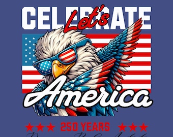 Let's Celebrate America 250 Years PNG | Patriotic Eagle 4th of July Shirt Design