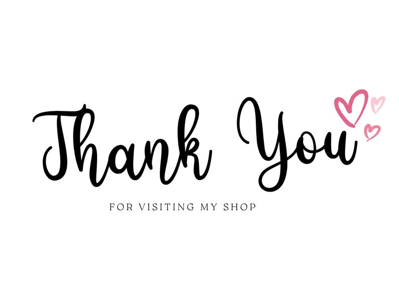 May include: White background with the words "Thank You" in a black, cursive font. Below, in a smaller font, it says "FOR VISITING MY SHOP". Pink hearts are to the right of the words.