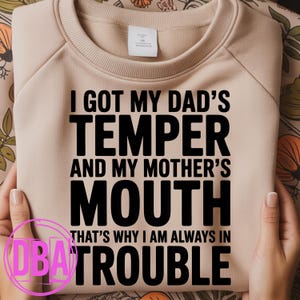 I got my dad's temper and my mother's mouth that's why i am always in trouble, funny dad mom saying png, Dark humor Png (Digital Download)