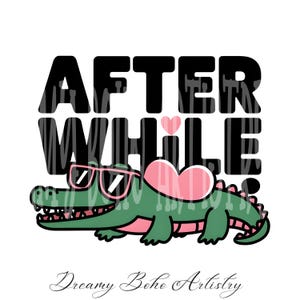 May include: A green alligator wearing sunglasses and a pink heart on its back. The text "After While" is in black letters above the alligator.