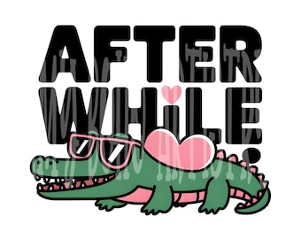 After While Crocodile Png | Funny Crocodile Design | Sarcastic Animal Humor | Sublimation Instant Download