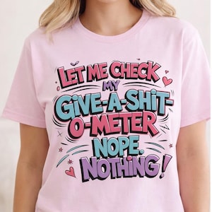 Lassen Sie mich mein Give A Shit Meter überprüfen Nope Nichts PNG | Lustiges sarkastisches Zitat