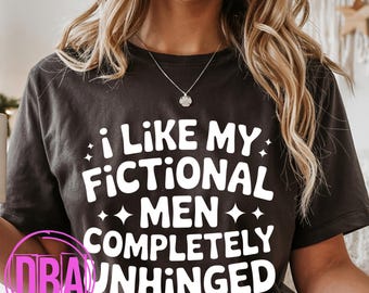 I Like My Fictional Men Completely Unhinged PNG | Booktok Romance Reader Design