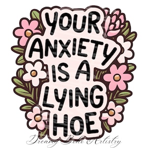Je angst liegt, trendy geestelijke gezondheid, png, commercieel gebruik, stickerontwerp, angst, sublimatieontwerp, virale bloem, png