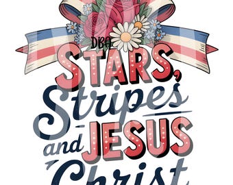 Stars Stripes & Jesus Christ PNG | Patriotic Christian Shirt | Faith Based 4th of July Sublimation