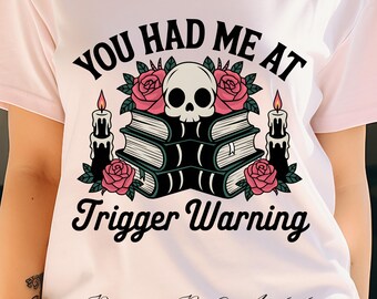 You Had Me at Trigger Warning PNG | Dark Romance Reader  | Smut Reader