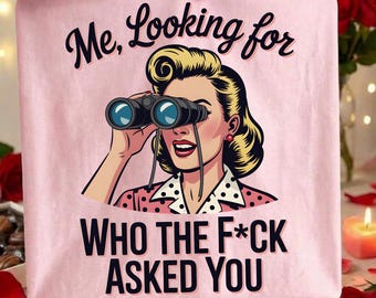 Me, Looking for Who the F*ck Asked You PNG | Retro Sarcastic Clipart | Feminist Design