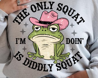 De enige squat die ik doe is Diddly Squat Png | Sarcastische humor voor volwassenen | Digitale download