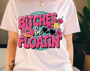 Bitches Be Floatin PNG | Funny Summer Pool Quote | Pool Float Humor