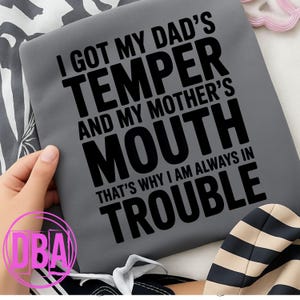 I got my dad's temper and my mother's mouth that's why i am always in trouble, funny dad mom saying png, Dark humor Png (Digital Download)