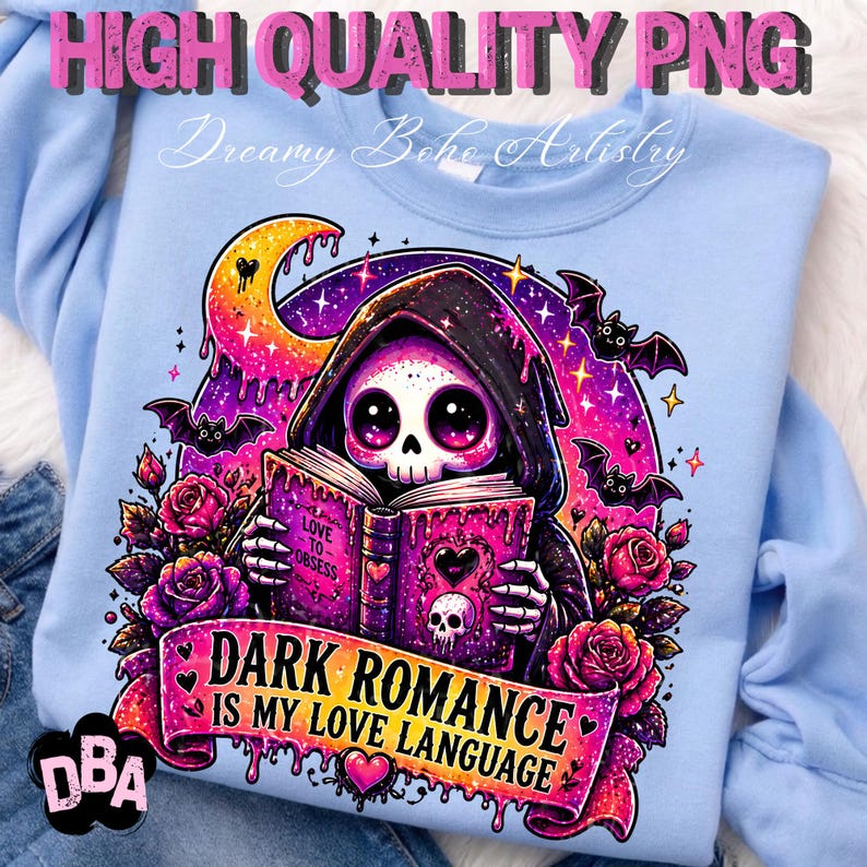 May include: Light blue sweatshirt with a graphic featuring a hooded skeleton reading a book. The book reads "Love to Obsess". The design includes bats, roses, and the text "Dark Romance is my Love Language". The words "High Quality PNG" and "Dreamy Boho Artistry" are also visible.