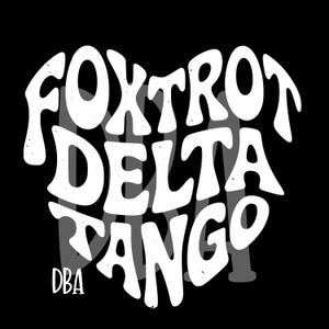 May include: White text in a heart shape on a black background. The text reads "FOXTROT DELTA TANGO DBA".